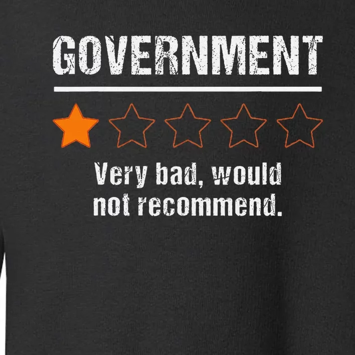 Government Very Bad Would Not Recommend Funny Rating Stars Toddler Sweatshirt