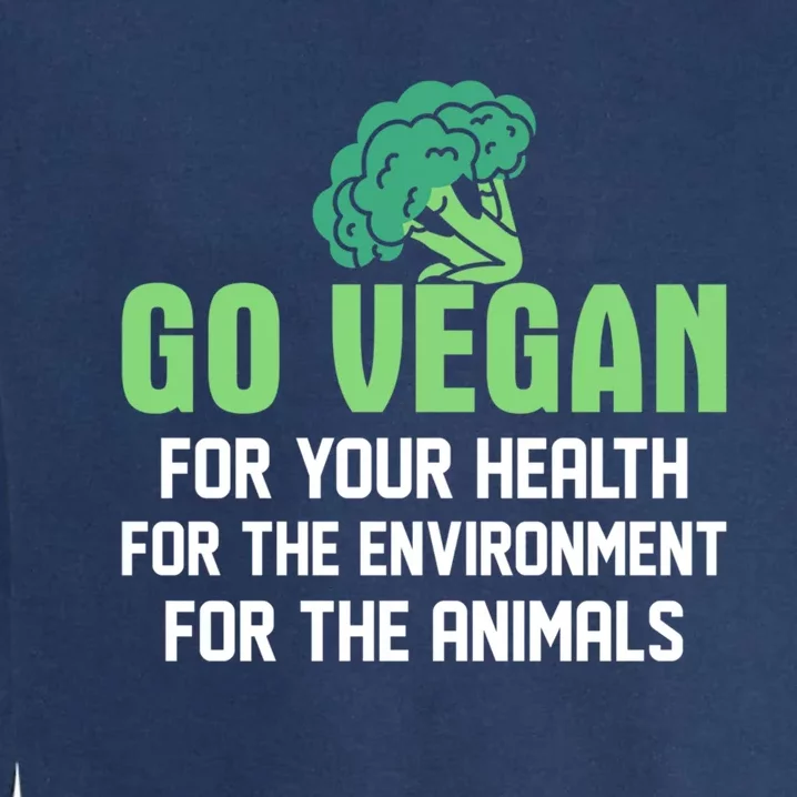 Go Vegan For Your Health For The Environt Veganism Funny Gift Garment-Dyed Sweatshirt