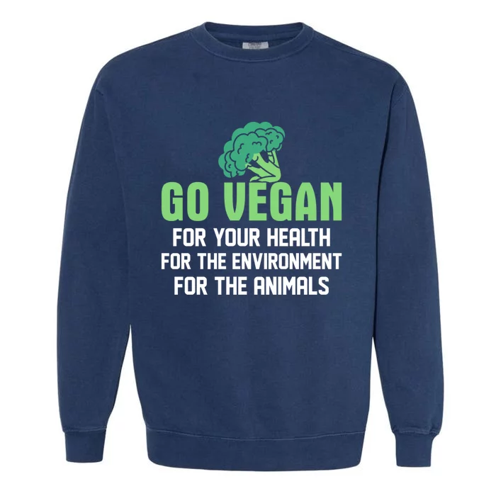 Go Vegan For Your Health For The Environt Veganism Funny Gift Garment-Dyed Sweatshirt