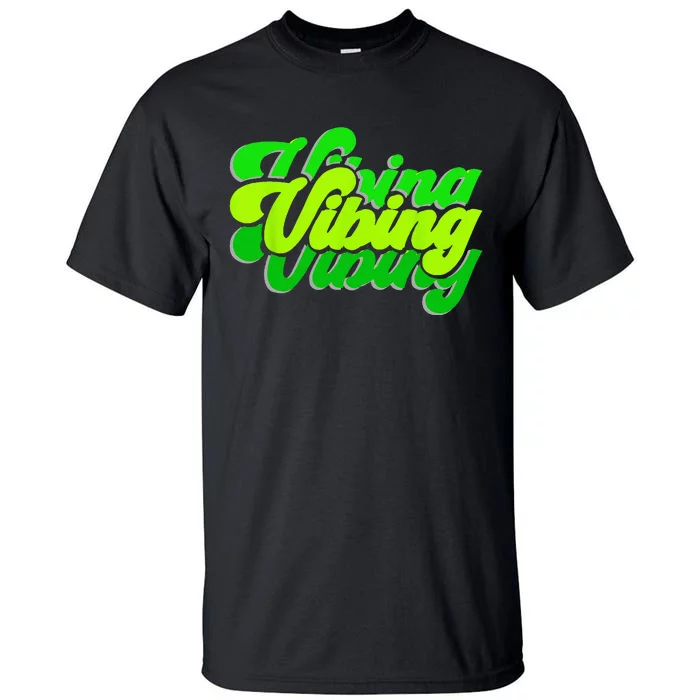 Green Vibing Green Color Graphic Green Vibes Only Tall T-Shirt