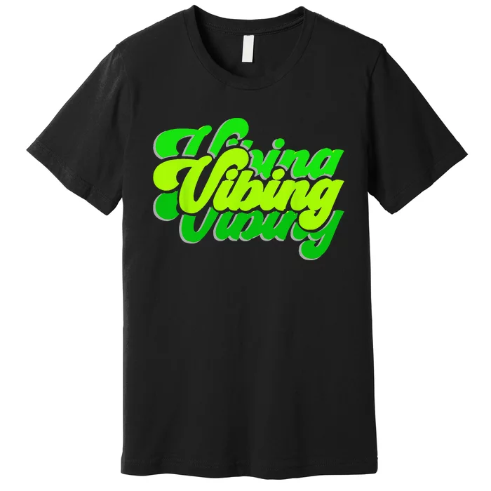 Green Vibing Green Color Graphic Green Vibes Only Premium T-Shirt