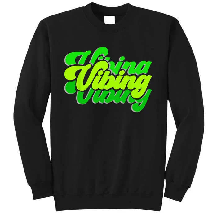 Green Vibing Green Color Graphic Green Vibes Only Tall Sweatshirt