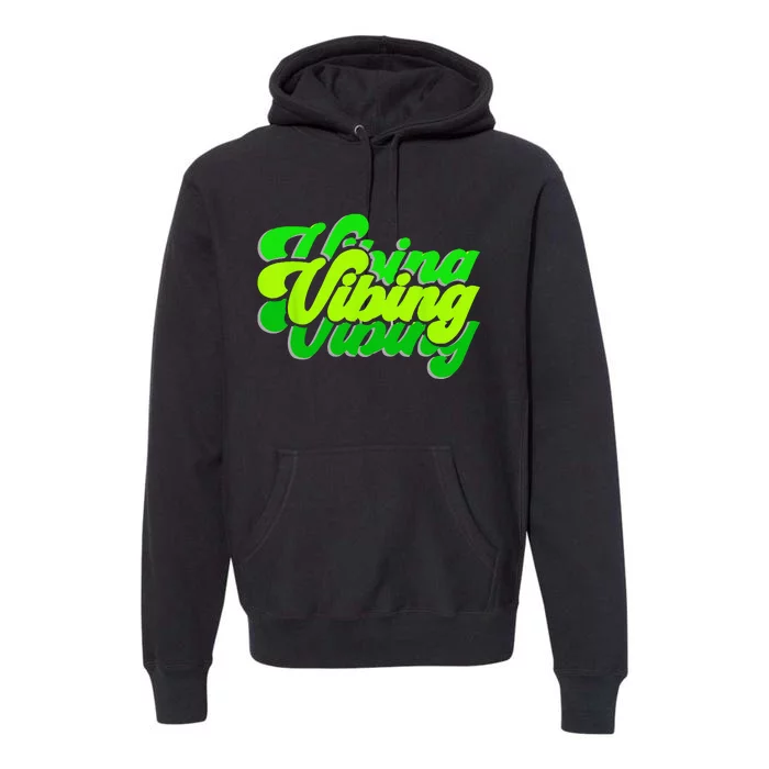 Green Vibing Green Color Graphic Green Vibes Only Premium Hoodie