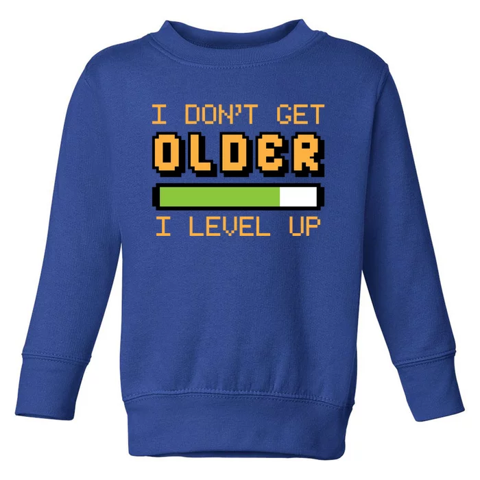 Geek Video Game Gamer Birthday I Dont Get Older I Level Up Gift Toddler Sweatshirt