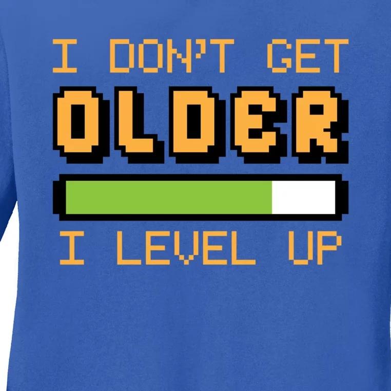 Geek Video Game Gamer Birthday I Dont Get Older I Level Up Gift Ladies Long Sleeve Shirt