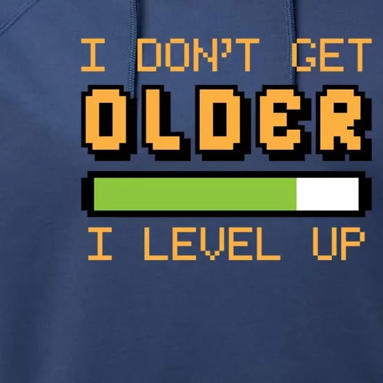 Geek Video Game Gamer Birthday I Dont Get Older I Level Up Gift Performance Fleece Hoodie