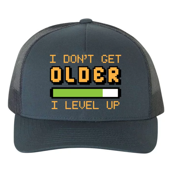 Geek Video Game Gamer Birthday I Dont Get Older I Level Up Gift Yupoong Adult 5-Panel Trucker Hat