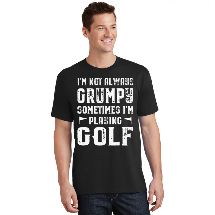 Golf Vintage I'M Not Always Grumpy Sometimes I'M Playing T-Shirt