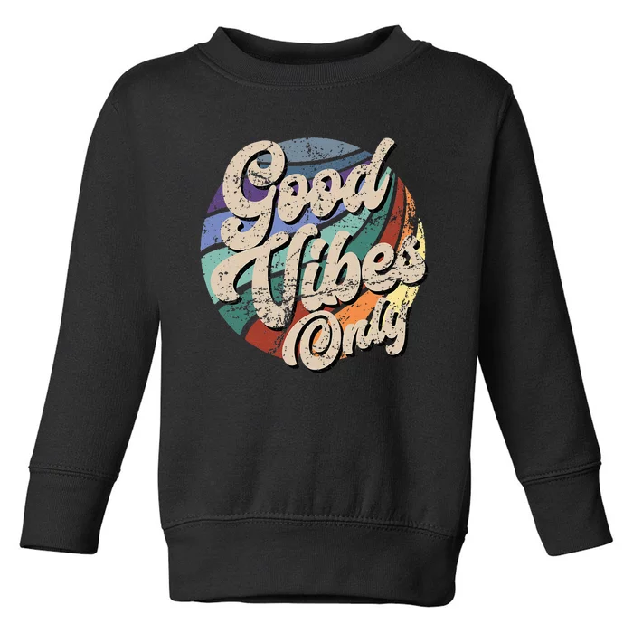 Good Vibes Only Vintage Positive Mind Toddler Sweatshirt