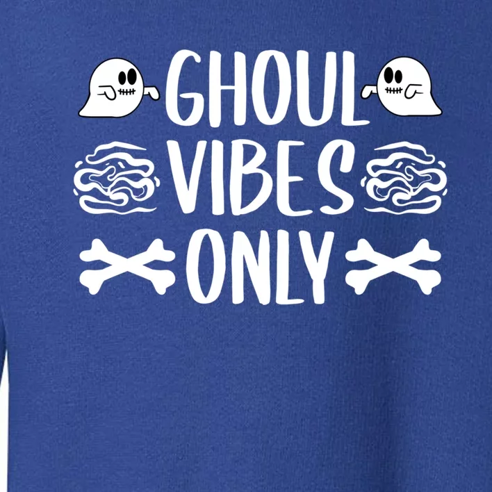 Ghoul Vibes Only Sarcastic Halloween Costume Boo Trick Treat Gift Toddler Sweatshirt