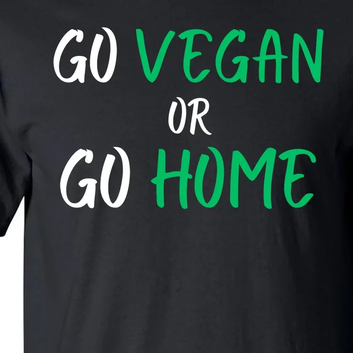 Go Vegan Or Go Home Vegetarian Veganism Diet Funny Vegan Tall T-Shirt