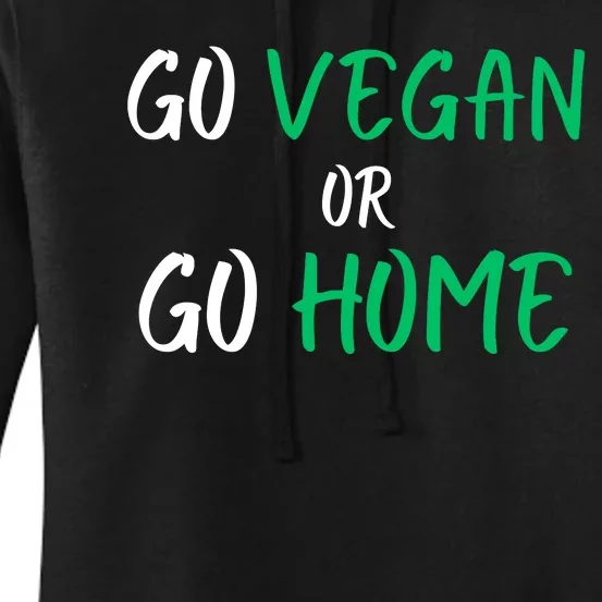 Go Vegan Or Go Home Vegetarian Veganism Diet Funny Vegan Women's Pullover Hoodie