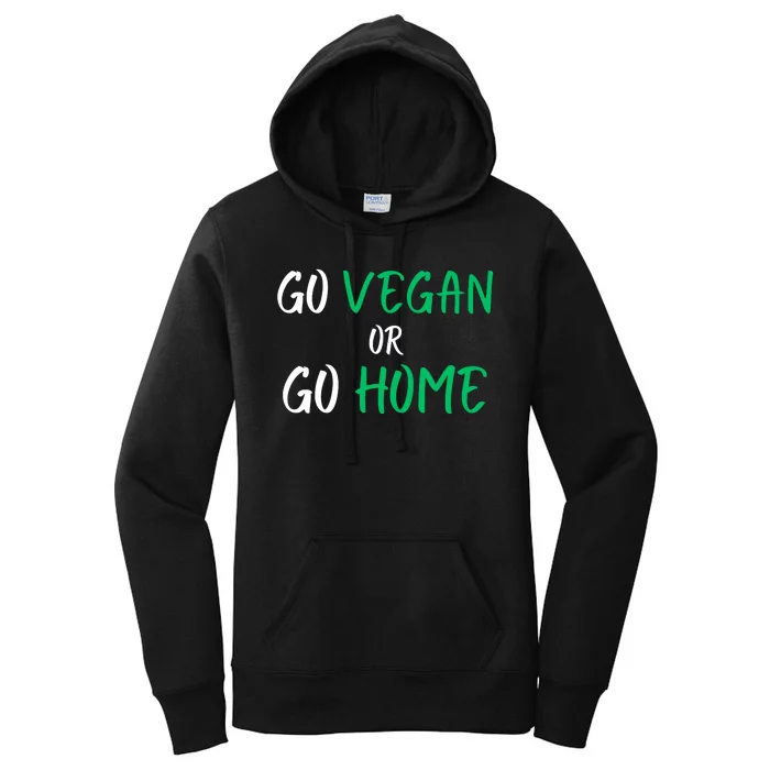 Go Vegan Or Go Home Vegetarian Veganism Diet Funny Vegan Women's Pullover Hoodie