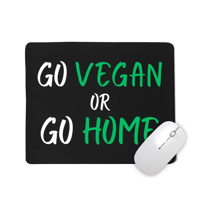 Go Vegan Or Go Home Vegetarian Veganism Diet Funny Vegan Mousepad