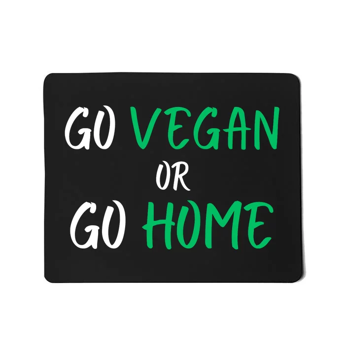 Go Vegan Or Go Home Vegetarian Veganism Diet Funny Vegan Mousepad