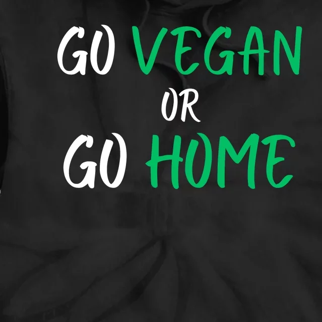 Go Vegan Or Go Home Vegetarian Veganism Diet Funny Vegan Tie Dye Hoodie