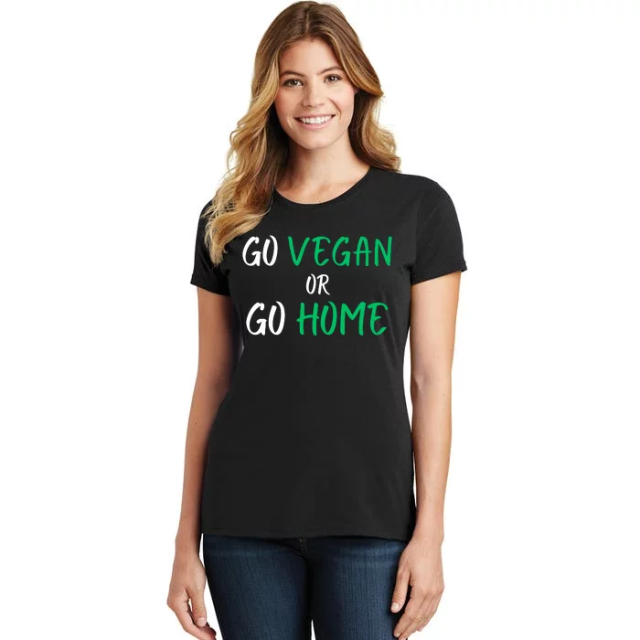 Go Vegan Or Go Home Vegetarian Veganism Diet Funny Vegan Women's T-Shirt