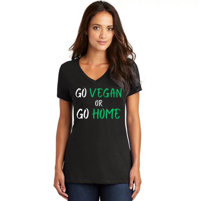 Go Vegan Or Go Home Vegetarian Veganism Diet Funny Vegan Women's V-Neck T-Shirt