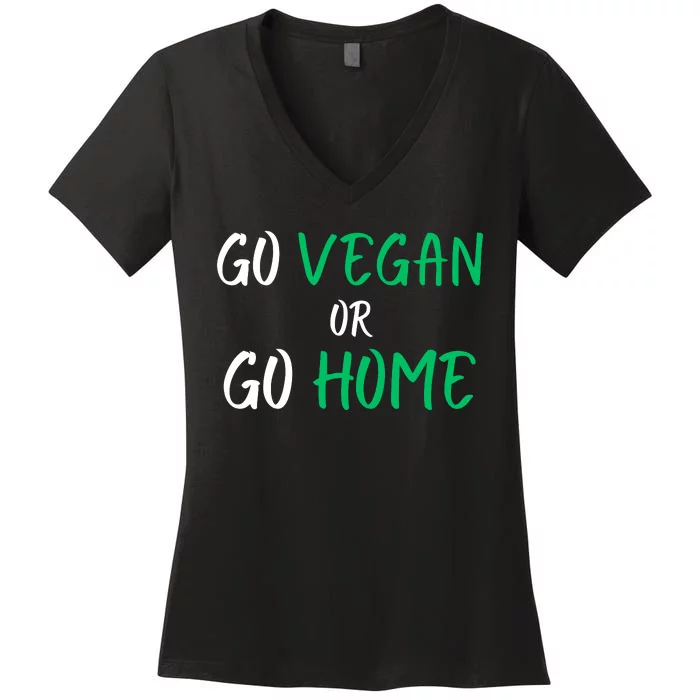 Go Vegan Or Go Home Vegetarian Veganism Diet Funny Vegan Women's V-Neck T-Shirt