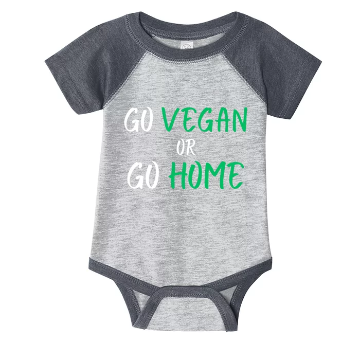 Go Vegan Or Go Home Vegetarian Veganism Diet Funny Vegan Infant Baby Jersey Bodysuit