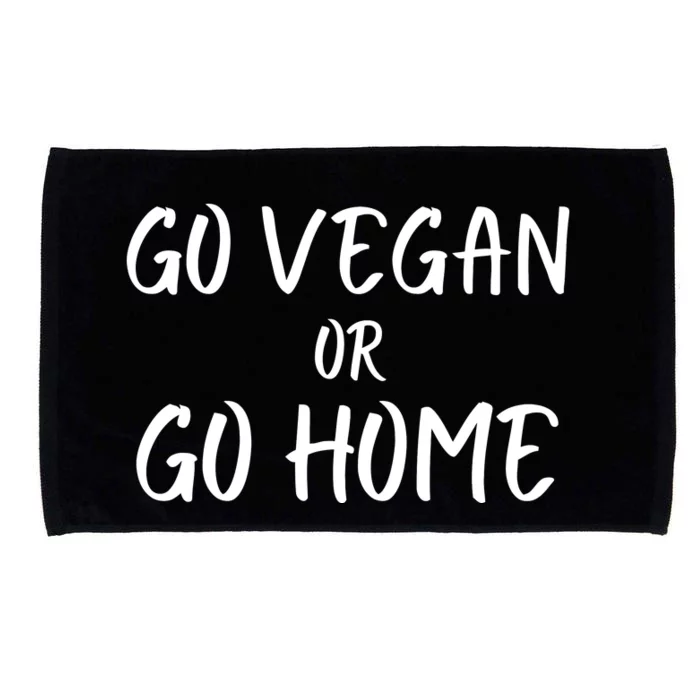 Go Vegan Or Go Home Vegetarian Veganism Diet Funny Vegan Go Vegan Microfiber Hand Towel