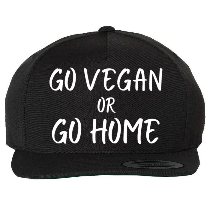 Go Vegan Or Go Home Vegetarian Veganism Diet Funny Vegan Go Vegan Wool Snapback Cap