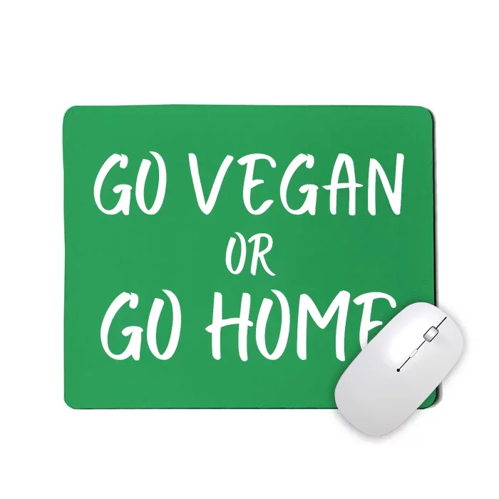 Go Vegan Or Go Home Vegetarian Veganism Diet Funny Vegan Go Vegan Mousepad