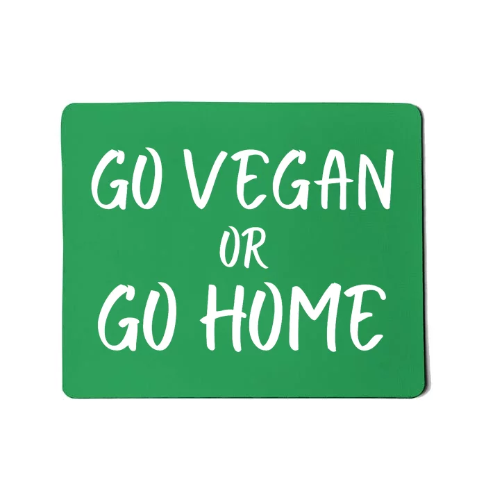 Go Vegan Or Go Home Vegetarian Veganism Diet Funny Vegan Go Vegan Mousepad