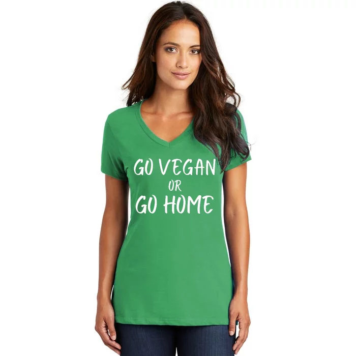 Go Vegan Or Go Home Vegetarian Veganism Diet Funny Vegan Go Vegan Women's V-Neck T-Shirt