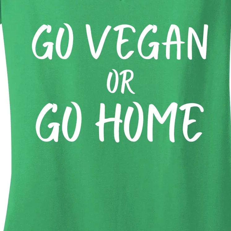 Go Vegan Or Go Home Vegetarian Veganism Diet Funny Vegan Go Vegan Women's V-Neck T-Shirt