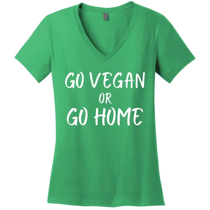 Go Vegan Or Go Home Vegetarian Veganism Diet Funny Vegan Go Vegan Women's V-Neck T-Shirt