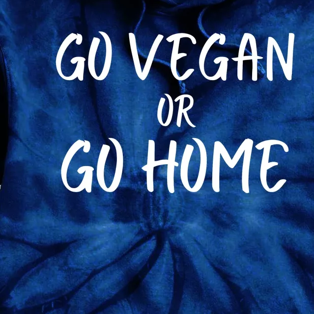 Go Vegan Or Go Home Vegetarian Veganism Diet Funny Vegan Go Vegan Tie Dye Hoodie