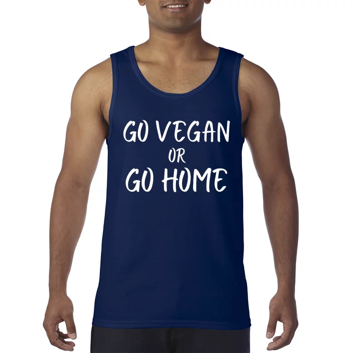 Go Vegan Or Go Home Vegetarian Veganism Diet Funny Vegan Go Vegan Tank Top