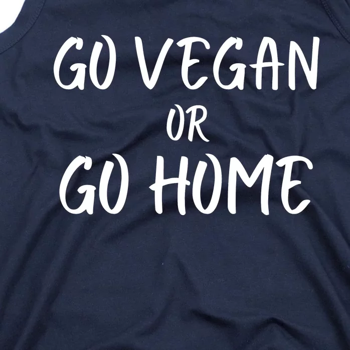 Go Vegan Or Go Home Vegetarian Veganism Diet Funny Vegan Go Vegan Tank Top