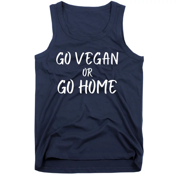 Go Vegan Or Go Home Vegetarian Veganism Diet Funny Vegan Go Vegan Tank Top