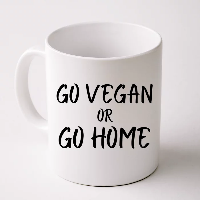 Go Vegan Or Go Home Vegetarian Veganism Diet Funny Vegan Go Vegan Front & Back Coffee Mug