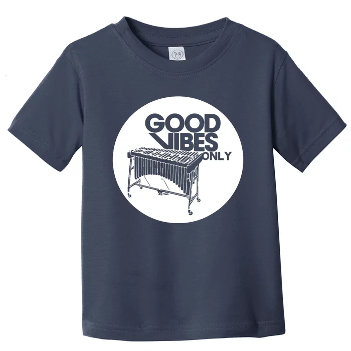 Good Vibes Only Vibraphonist & Marimba Player Toddler T-Shirt