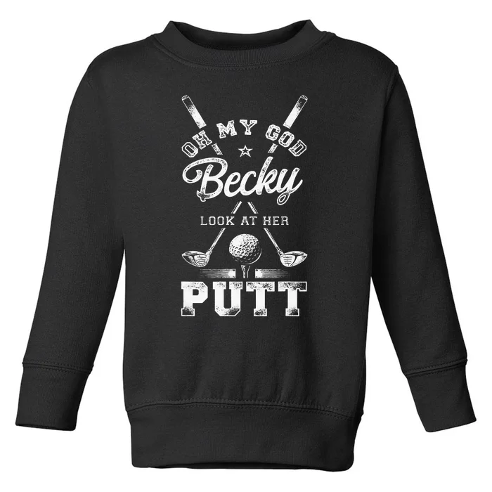 Golf Vintage Oh My God Becky Look At Her Putt Toddler Sweatshirt