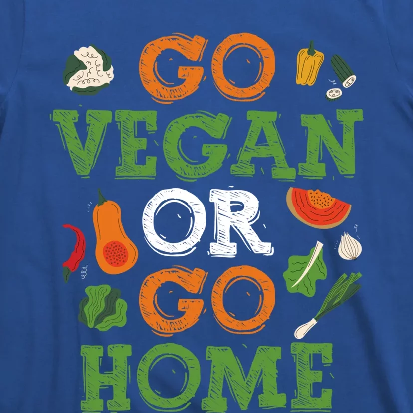 Go Vegan Or Go Home Veganism Gift T-Shirt