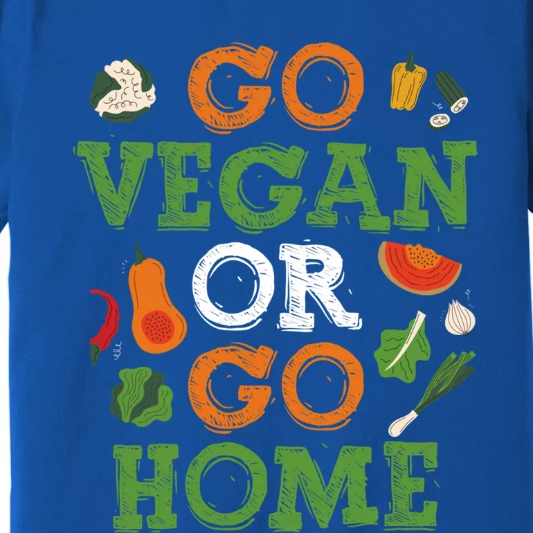 Go Vegan Or Go Home Veganism Gift Premium T-Shirt