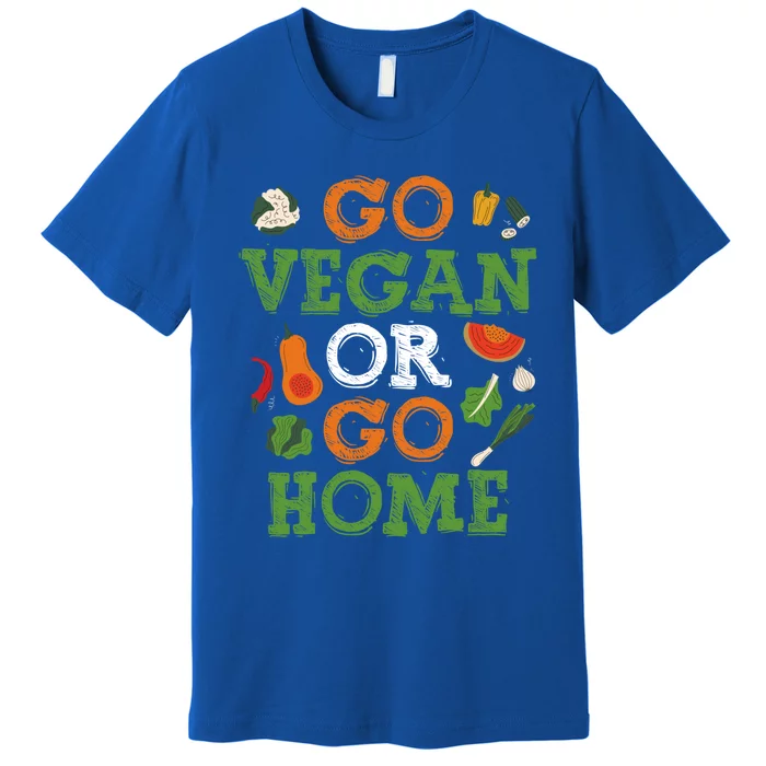 Go Vegan Or Go Home Veganism Gift Premium T-Shirt