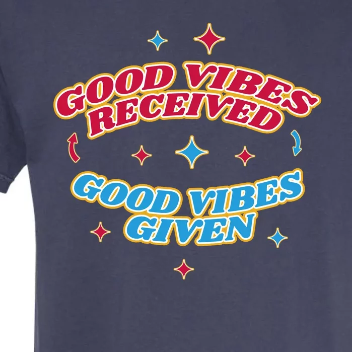 Good Vibes Received Good Vibes Given Retro Garment-Dyed Heavyweight T-Shirt