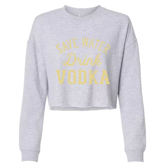 Grunge Vintage Save Water Vodka Great Gift Cropped Pullover Crew