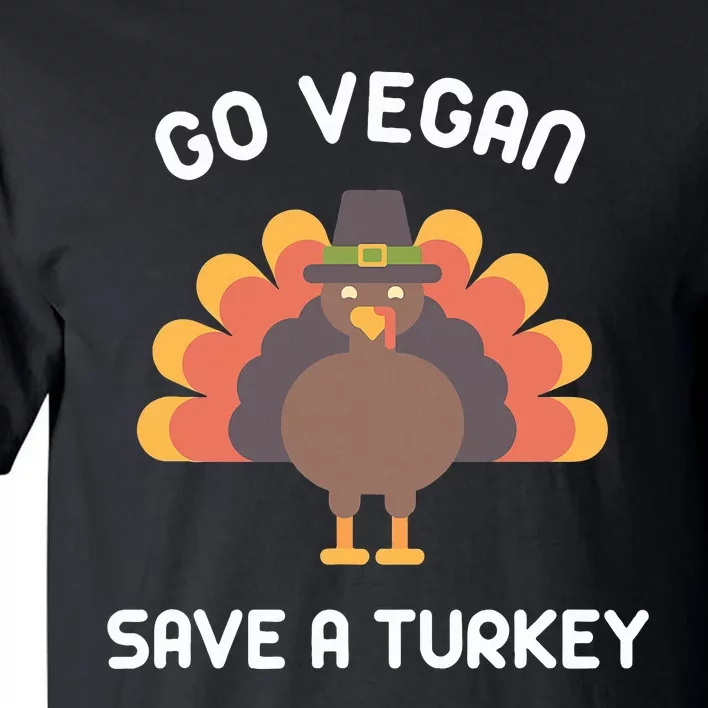 Go Vegan Save A Turkey Thanksgiving Vegan Tall T-Shirt