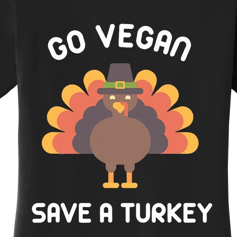 Go Vegan Save A Turkey Thanksgiving Vegan Women's T-Shirt