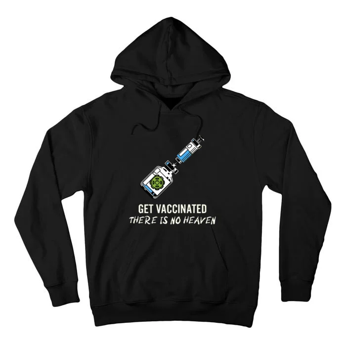 Get Vaccinated There Is No Heaven Tall Hoodie