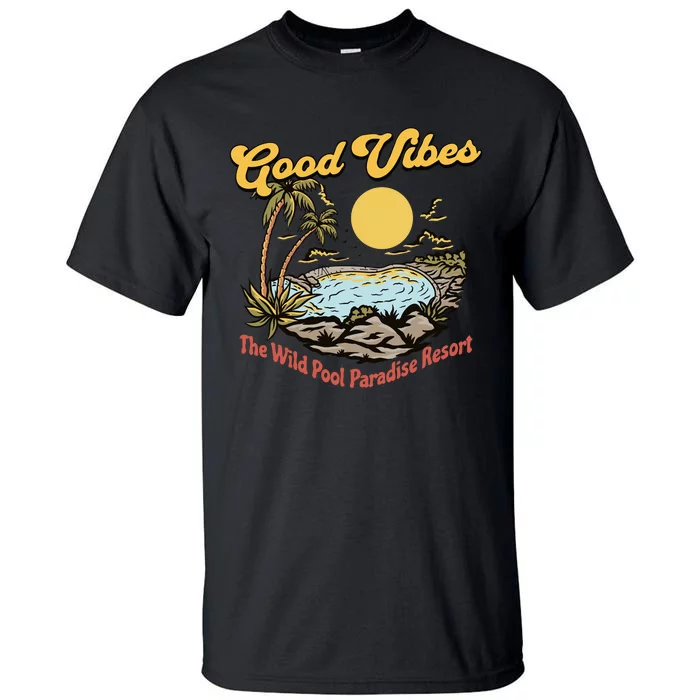 Good Vibes The Wild Pool Paradise Resort Tall T-Shirt