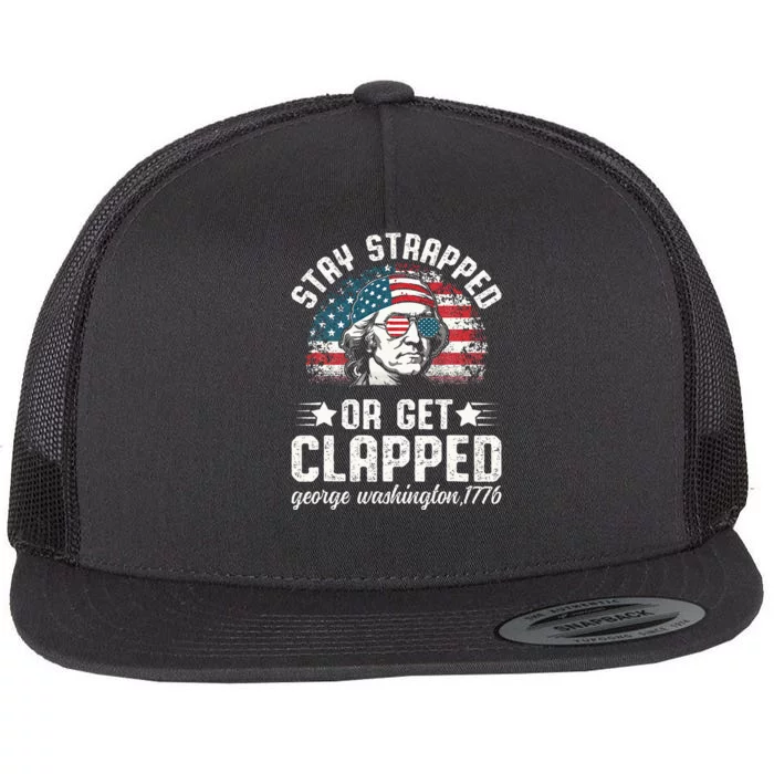 George Washington 4th Of July Stay Strapped Or Get Clapped Flat Bill Trucker Hat