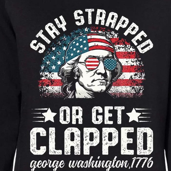 George Washington 4th Of July Stay Strapped Or Get Clapped Womens California Wash Sweatshirt