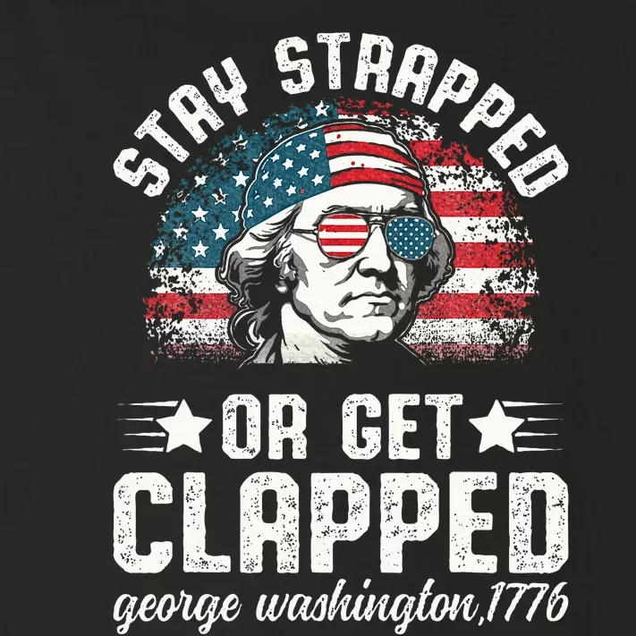 George Washington 4th Of July Stay Strapped Or Get Clapped Toddler Long Sleeve Shirt